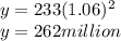 y = 233 (1.06) ^ 2\\y = 262 million