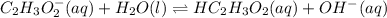 C_2H_3O_2^-(aq)+H_2O(l)\rightleftharpoons HC_2H_3O_2(aq)+OH^-(aq)