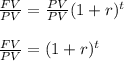 \frac{FV}{PV} =\frac{PV}{PV} (1+r)^t\\\\\frac{FV}{PV} =  (1+r)^t