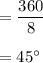 =\dfrac{360}{8}\\\\=45^{\circ}