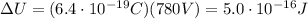 \Delta U=(6.4\cdot 10^{-19}C)(780 V)=5.0\cdot 10^{-16} J
