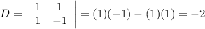 D=\left|\begin{array}{cc}1&1\\1&-1\end{array}\right|=(1)(-1)-(1)(1)=-2