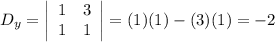 D_y=\left|\begin{array}{cc}1&3\\1&1\end{array}\right|=(1)(1)-(3)(1)=-2