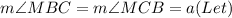 m\angle MBC = m\angle MCB = a(Let)