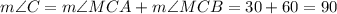 m\angle C=m\angle MCA+m\angle MCB = 30+60=90