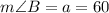 m\angle B =a = 60