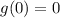 g(0)=0