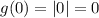 g(0)=|0|=0