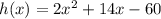 h(x) = 2x^2+14x-60