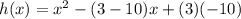 h(x) = x^2-(3-10)x+(3)(-10)