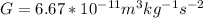 G = 6.67*10^{-11}m^3kg^{-1}s^{-2}