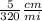 \frac{5}{320}\frac{cm}{mi}