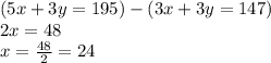 (5x+3y=195)-(3x+3y=147)\\2x=48\\x= \frac{48}{2}=24