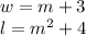 w = m + 3\\l = m ^ 2 + 4