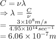C=\nu \lambda\\\Rightarrow \lambda=\frac{C}{\nu} \\=\frac{3\times10^{8}m/s}{4.95 \times 10^{14}sec^{-1}}\\=6.06\times10^{-7}m