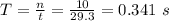 T=\frac{n}{t}=\frac{10}{29.3}=0.341\ s