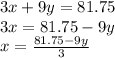 3x+9y=81.75\\3x= 81.75-9y\\x= \frac{81.75-9y}{3}