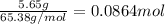 \frac{5.65 g}{65.38 g/mol}=0.0864 mol