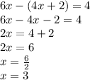 6x- (4x + 2) = 4\\6x-4x-2 = 4\\2x = 4 + 2\\2x = 6\\x = \frac {6} {2}\\x = 3