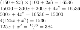 (150+2x)\times(100+2x)=16536\\15000+300x+200x+4x^2=16536\\500x+4x^2=16536-15000\\4(125x+x^2)=1536\\125x+x^2= \frac{1536}{4}=384\\
