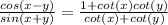 \frac{cos(x-y)}{sin(x+y)}=\frac{1+cot(x)cot(y)}{cot(x)+cot(y)}