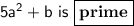 \sf {5a^2+b~is~\boxed{\bf{prime}}}