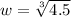 w=\sqrt[3]{4.5}