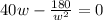40w-\frac{180}{w^2}=0