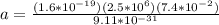 a = \frac{(1.6*10^{-19})(2.5*10^6)(7.4*10^{-2})}{9.11*10^{-31}}