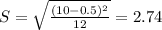 S = \sqrt{\frac{(10 - 0.5)^2}{12}} = 2.74