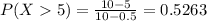 P(X  5) = \frac{10 - 5}{10 - 0.5} = 0.5263
