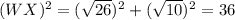 (WX)^2=(\sqrt{26} )^2+(\sqrt{10} )^2=36