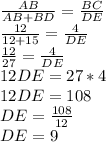 \frac{AB}{AB+BD}=\frac{BC}{DE}\\\frac{12}{12+15}=\frac{4}{DE}\\\frac{12}{27}=\frac{4}{DE}\\12DE=27*4\\12DE=108\\DE=\frac{108}{12}\\DE=9