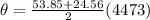 \theta = \frac{53.85 + 24.56}{2}(4473)