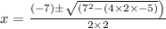 x=\frac{(-7) \pm\left\sqrt{(7^{2}-(4 \times 2 \times-5)\right)}}{2 \times 2}