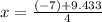 x=\frac{(-7) +9.433}{4}