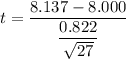 t=\dfrac{8.137-8.000}{\dfrac{0.822}{\sqrt{27}}}
