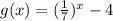 g(x) = (\frac{1}{7} )^{x} - 4