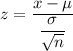 z=\dfrac{\overlien{x}-\mu}{\dfrac{\sigma}{\sqrt{n}}}