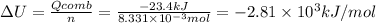 \Delta U = \frac{Qcomb}{n} = \frac{-23.4 kJ}{8.331 \times 10^{-3}  mol} = -2.81 \times 10^{3} kJ/mol