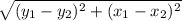 \sqrt{(y_{1}-y_{2} )^{2}+(x_{1}- x_{2} )^{2}}
