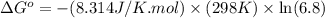 \Delta G^o=-(8.314J/K.mol)\times (298K)\times \ln (6.8)
