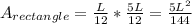 A_{rectangle} =\frac{L}{12}*\frac{5L}{12}=\frac{5L^2}{144}