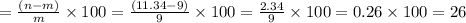 =\frac{(n-m)}{m}\times 100=\frac{(11.34-9)}{9}\times 100=\frac{2.34}{9} \times 100=0.26 \times 100 =26