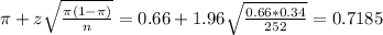 \pi + z\sqrt{\frac{\pi(1-\pi)}{n}} = 0.66 + 1.96\sqrt{\frac{0.66*0.34}{252}} = 0.7185