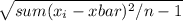 \sqrt{sum(x_{i} - xbar)^{2}/n-1}