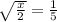 \sqrt{ \frac{x}{2} } = \frac{1}{5} &#10;