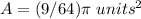 A=(9/64)\pi\ units^{2}