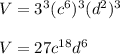V=3^3(c^6)^3(d^2)^3\\\\V=27c^{18}d^6