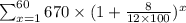 \sum_{x = 1}^{60}670 \times (1 + \frac{8}{12 \times 100})^{x}